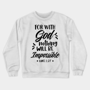 For With God Nothing Will Be Impossible Luke 1:37 Christian Crewneck Sweatshirt